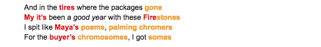 And in the tires where the packages gone My it's been a good year with these Firestones I spit like Maya's poems, palming chromers For the buyer's chromosomes, I got somas