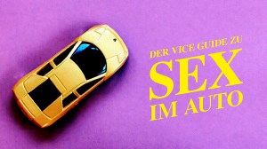 VICE Guide zu Sex im Auto