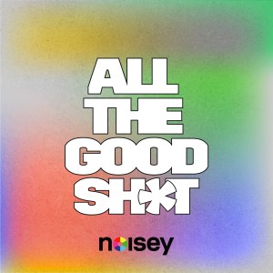 All The Good Shit Noisey Spotify playlist