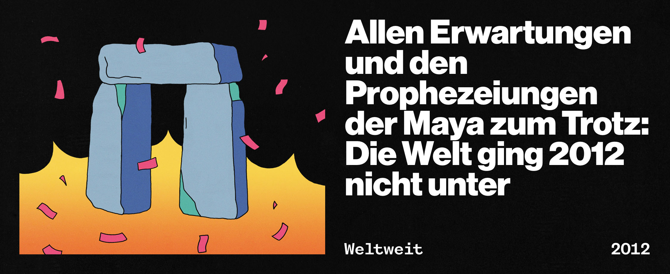 Allen Erwartungen und den Prophezeiungen der Maya zum Trotz: Die Welt ging 2012 nicht unter