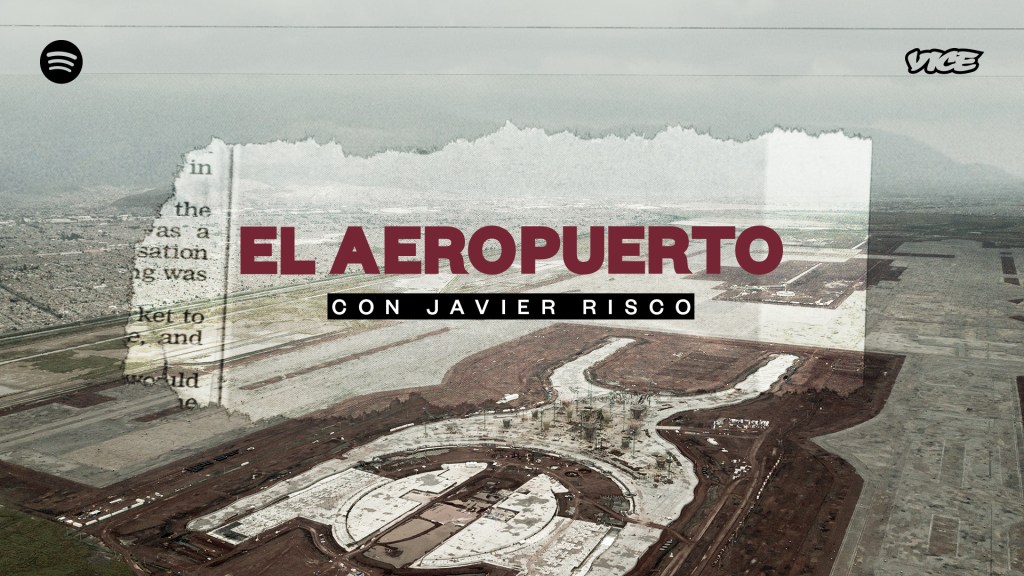 El aeropuerto: un nuevo podcast sobre el fracaso del proyecto del nuevo aeropuerto de la Ciudad de México