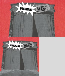 a performance stage with the words "pregnant man?!" in tabloid font above it