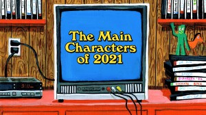 The Main Characters of 2021, From Bean Dad To Nicki Minaj's Cousins