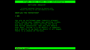 A green, Apple 2 style text adventure interface. It says "You are an acclaimed game industry pioneer. After losing your company but gaining riches, you have spent 20 years sailing the world and having adventures. Now you are aboard your boat. Inside is a