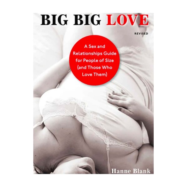 Big Big Love: A Sex and Relationships Guide For People of Size (and Those Who Love Them) Book